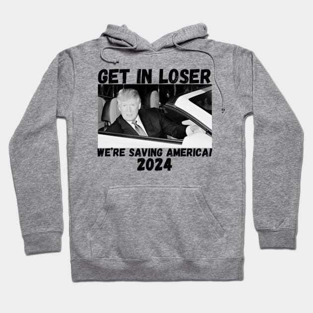 Trump-get-in-loser-we're-saving-america-2024 Hoodie by SonyaKorobkova